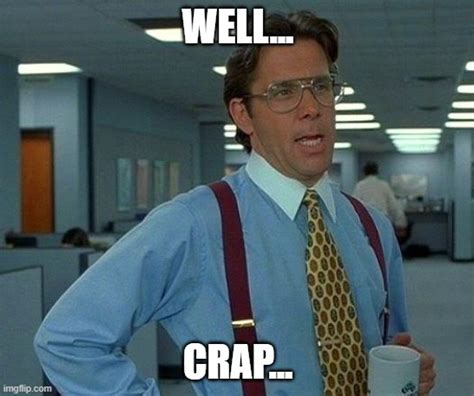 crap meme|Memes that are crap .
